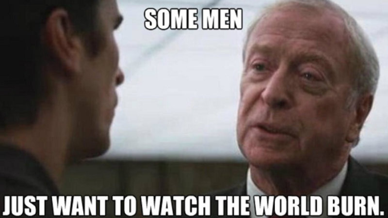 Batman meme: some men want to watch the world burn